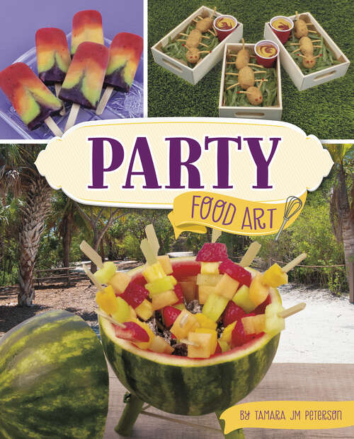 Book cover of Party Food Art (Be A Food Artist Ser.)