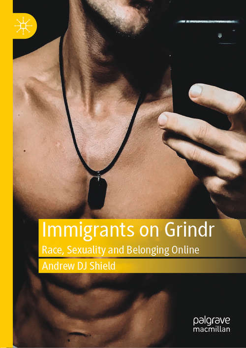Immigrants on Grindr: Race, Sexuality and Belonging Online