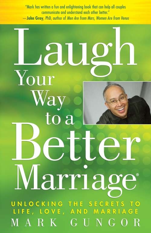 Book cover of Laugh Your Way to a Better Marriage: Unlocking the Secrets to Life, Love and Marriage