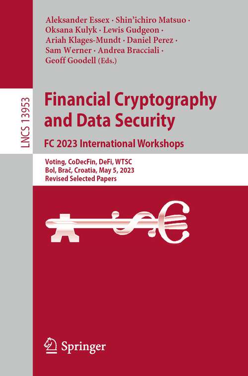 Book cover of Financial Cryptography and Data Security. FC 2023 International Workshops: Voting, CoDecFin, DeFi, WTSC, Bol, Brač, Croatia, May 5, 2023, Revised Selected Papers (1st ed. 2024) (Lecture Notes in Computer Science #13953)