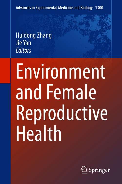 Environment and Female Reproductive Health (Advances in Experimental Medicine and Biology #1300)