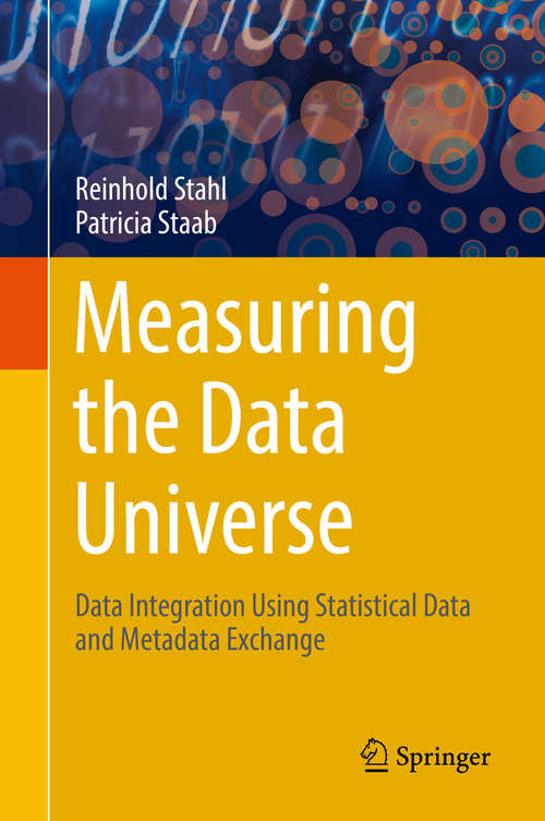 Book cover of Measuring the Data Universe: Data Integration Using The Statistical Data And Metadata Exchange (1st ed. 2018)