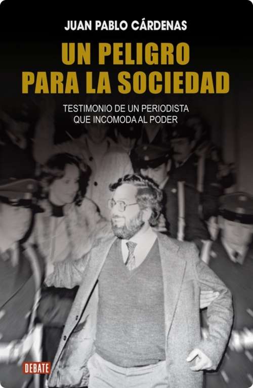 Book cover of Un peligro para la sociedad: Testimonio de un periodista que incomoda al poder