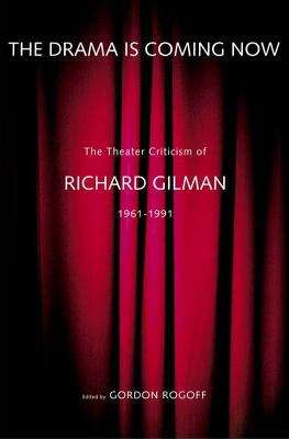 Book cover of The Drama Is Coming Now: The Theater Criticism of Richard Gilman, 1961-1991
