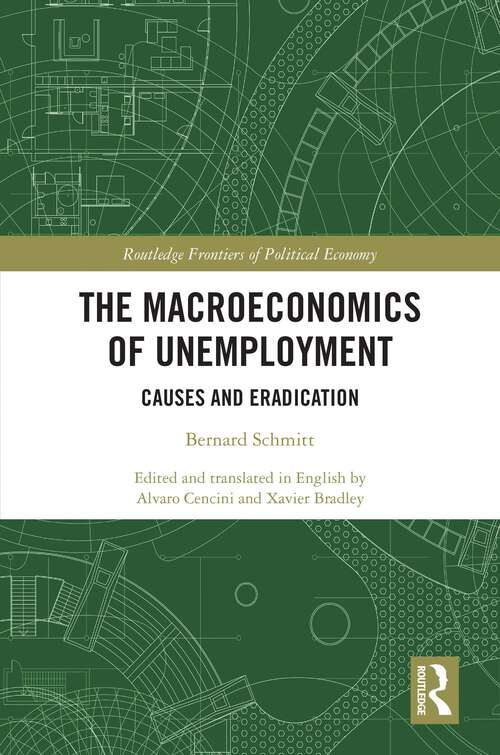 Book cover of The Macroeconomics of Unemployment: Causes and Eradication (1) (Routledge Frontiers of Political Economy)