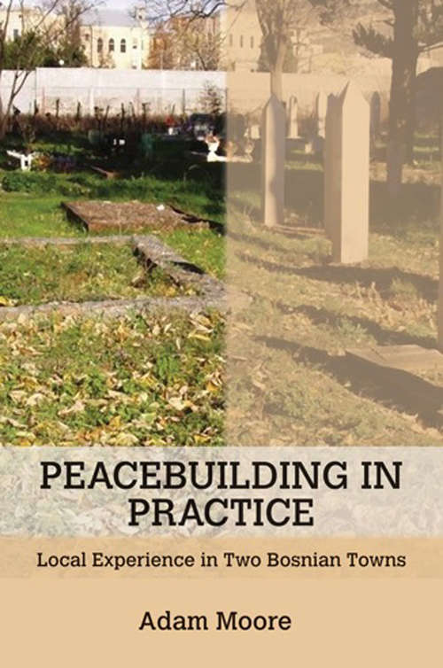 Book cover of Peacebuilding in Practice: Local Experience in Two Bosnian Towns