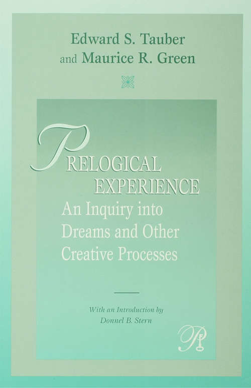 Prelogical Experience: An Inquiry into Dreams and Other Creative Processes (Psychoanalysis in a New Key Book Series)