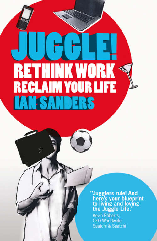 Juggle!: Rethink work, reclaim your life