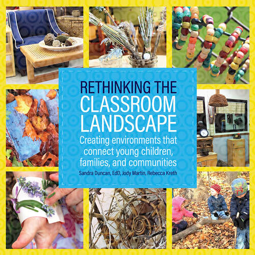 Rethinking the Classroom Landscape: Creating Environments That Connect Young Children, Families, and Communities