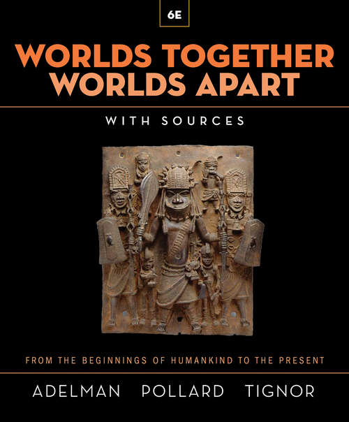 Worlds Together, Worlds Apart (Sixth Edition)  (Vol. Combined Volume): A History Of The World From The Beginnings Of Humankind To The Present