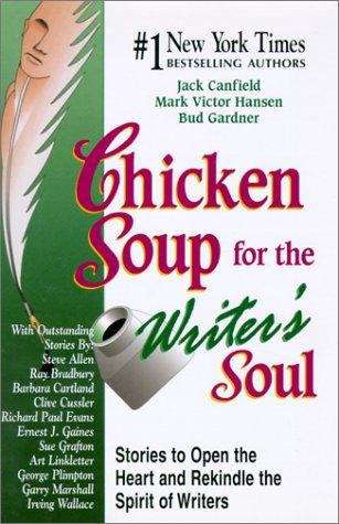 Book cover of Chicken Soup for the Writer's Soul: Stories to Open the Heart and Rekindle the Spirit of Writers
