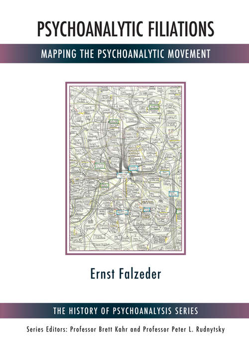 Psychoanalytic Filiations: Mapping the Psychoanalytic Movement (The History of Psychoanalysis Series)