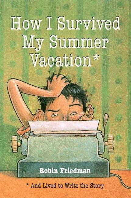 Book cover of How I Survived My Summer Vacation: And Lived To Write The Story