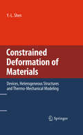 Constrained Deformation of Materials: Devices, Heterogeneous Structures and Thermo-Mechanical Modeling