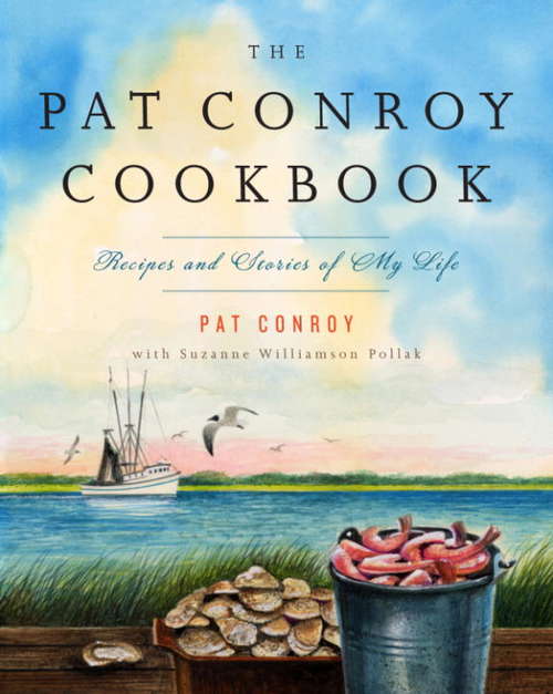 Book cover of The Pat Conroy Cookbook: Recipes and Stories of My Life