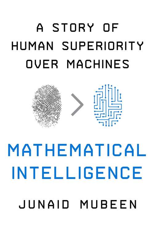 Book cover of Mathematical Intelligence: A Story of Human Superiority Over Machines
