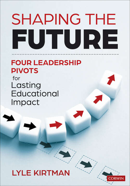 Book cover of Shaping the Future: Four Leadership Pivots for Lasting Educational Impact (1)