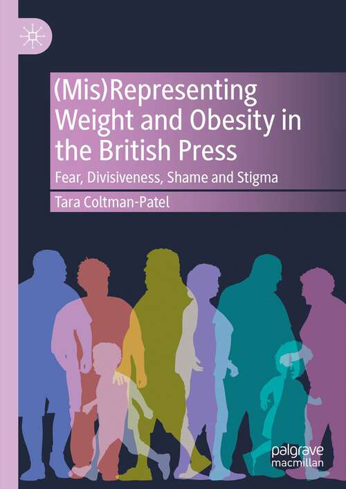 Book cover of (Mis)Representing Weight and Obesity in the British Press: Fear, Divisiveness, Shame and Stigma (1st ed. 2023)