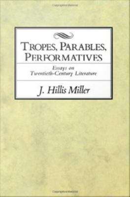 Tropes, Parables, Performatives: Essays on Twentieth-Century Literature