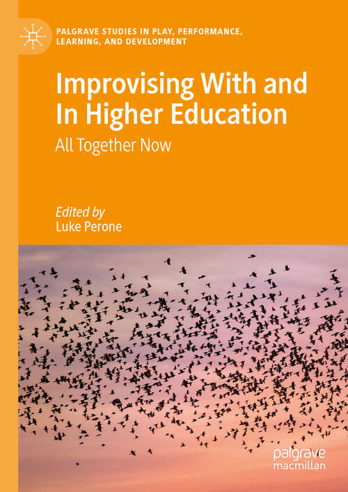Book cover of Improvising With and In Higher Education: All Together Now (Palgrave Studies In Play, Performance, Learning, and Development)