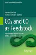 CO2 and CO as Feedstock: Sustainable Carbon Sources for the Circular Economy (Circular Economy and Sustainability)