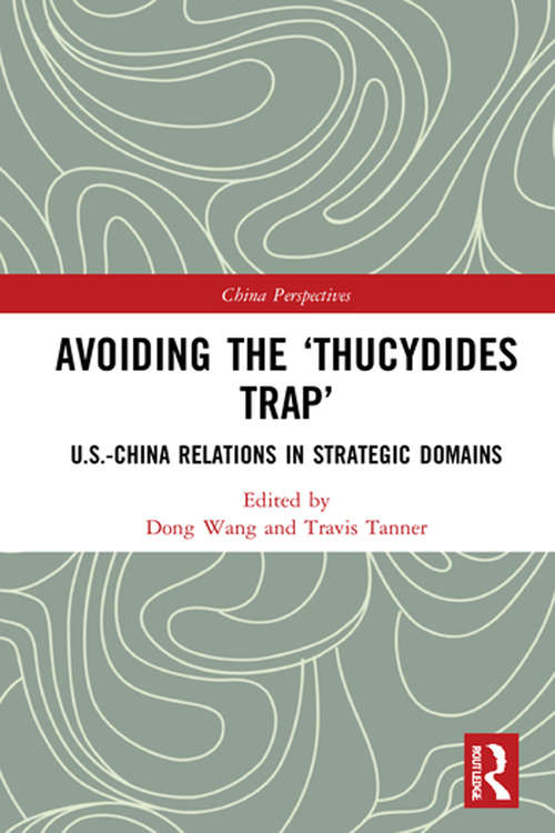 Avoiding the ‘Thucydides Trap’: U.S.-China Relations in Strategic Domains (China Perspectives)