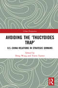 Avoiding the ‘Thucydides Trap’: U.S.-China Relations in Strategic Domains (China Perspectives)
