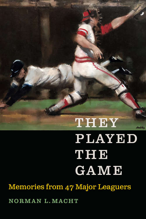They Played the Game: Memories from 47 Major Leaguers