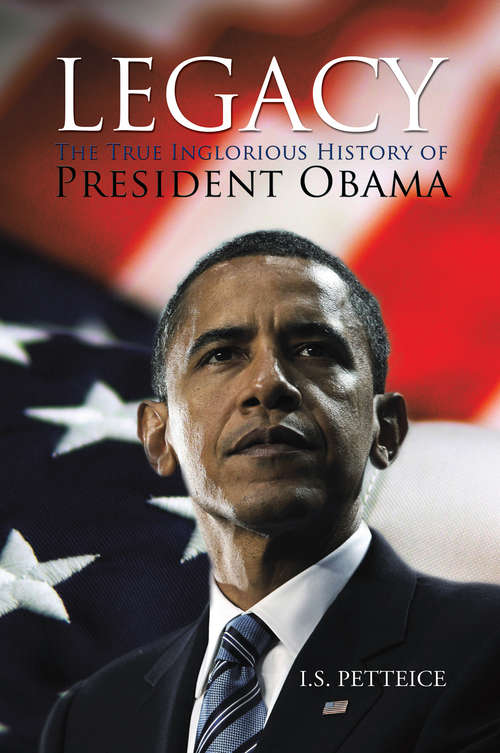 Book cover of Legacy: The True Inglorious History of President Obama