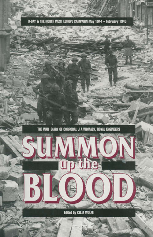 Book cover of Summon Up the Blood: D Day & the North West Europe Campaign, May 1944-February 1945: The War Diary of Corporal J.A. Womack, Royal Engineers