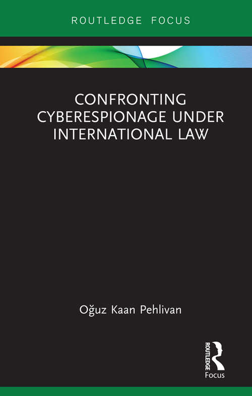 Book cover of Confronting Cyberespionage Under International Law (Routledge Research in International Law)