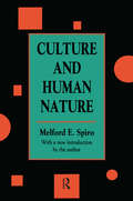 Culture and Human Nature: Theoretical Papers Of Melford E. Spiro
