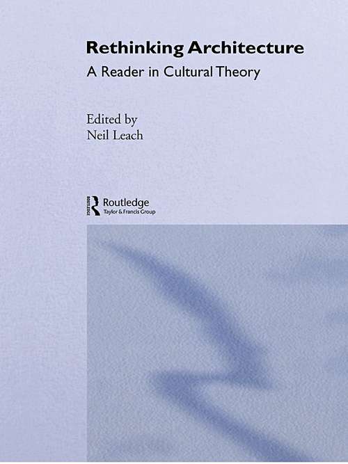 Rethinking Architecture: A Reader in Cultural Theory