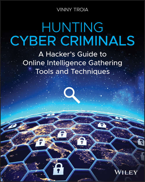 Book cover of Hunting Cyber Criminals: A Hacker's Guide to Online Intelligence Gathering Tools and Techniques