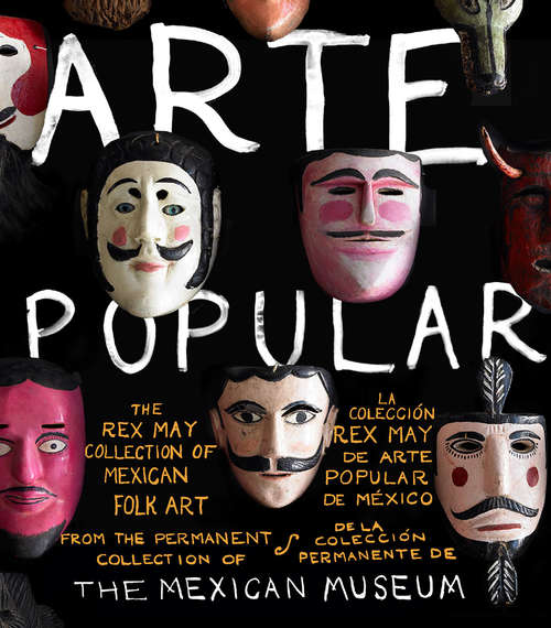 Book cover of Arte Popular: The Rex May Collection of Mexican Folk Art