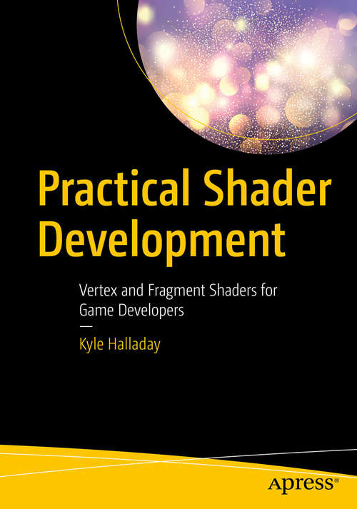 Book cover of Practical Shader Development: Vertex and Fragment Shaders for Game Developers (1st ed.)