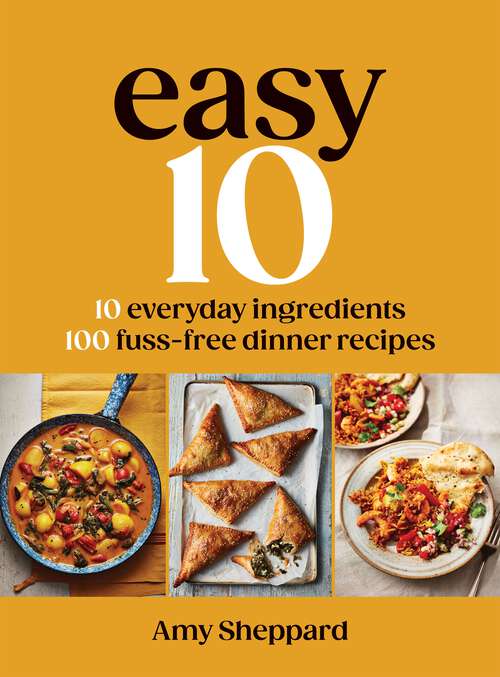 Book cover of Easy 10: 10 Everyday Ingredients, 100 Fuss-free Dinner Recipes