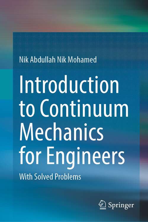 Book cover of Introduction to Continuum Mechanics for Engineers: With Solved Problems (1st ed. 2023)