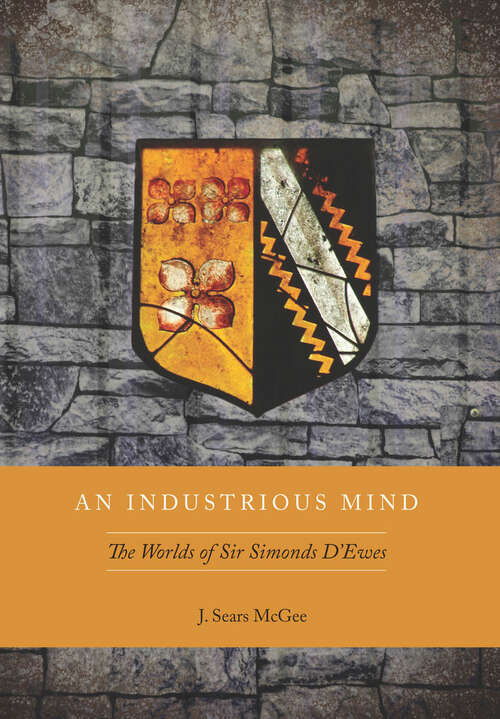 Book cover of An Industrious Mind: The Worlds of Sir Simonds D'Ewes