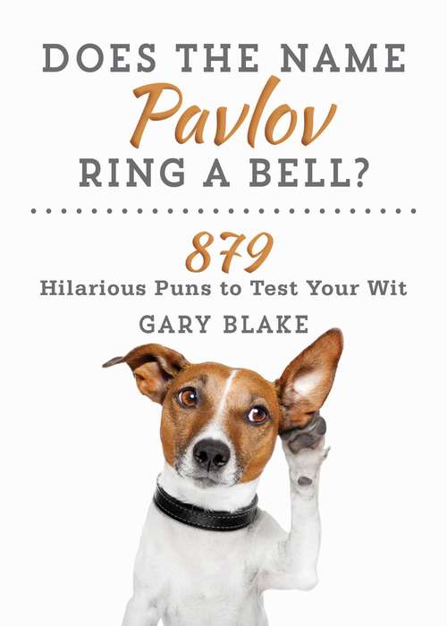 Does the Name Pavlov Ring a Bell?: 879 Hilarious Puns to Test Your Wit