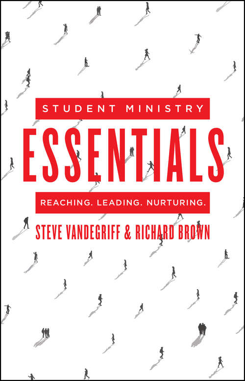 Book cover of Student Ministry Essentials: Reaching. Leading. Nurturing.