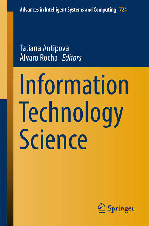 Book cover of Information Technology Science (Advances In Intelligent Systems And Computing #724)