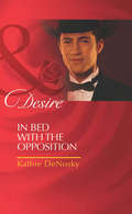 In Bed with the Opposition: Millionaire Playboy, Maverick Heiress (the Millionaire's Club) / Temptation (the Millionaire's Club) / In Bed With The Opposition (the Millionaire's Club) (The\millionaire's Club Ser. #Book 1)