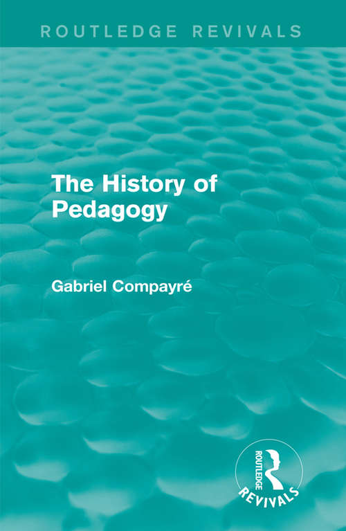 Book cover of The History of Pedagogy (Routledge Revivals)