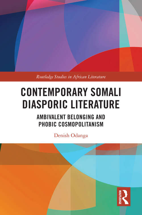 Book cover of Contemporary Somali Diasporic Literature: Ambivalent Belonging and Phobic Cosmopolitanism (1) (Routledge Studies in African Literature)