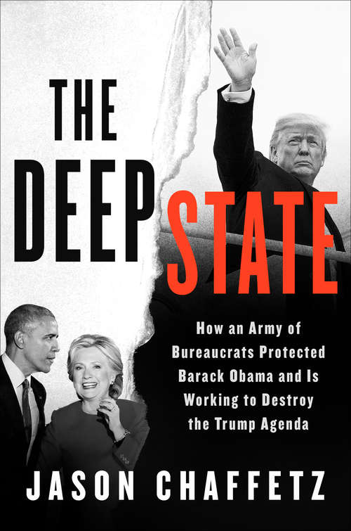 Book cover of The Deep State: How an Army of Bureaucrats Protected Barack Obama and Is Working to Destroy the Trump Agenda