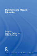 Durkheim and Modern Education (Routledge International Studies in the Philosophy of Education #No. 6)