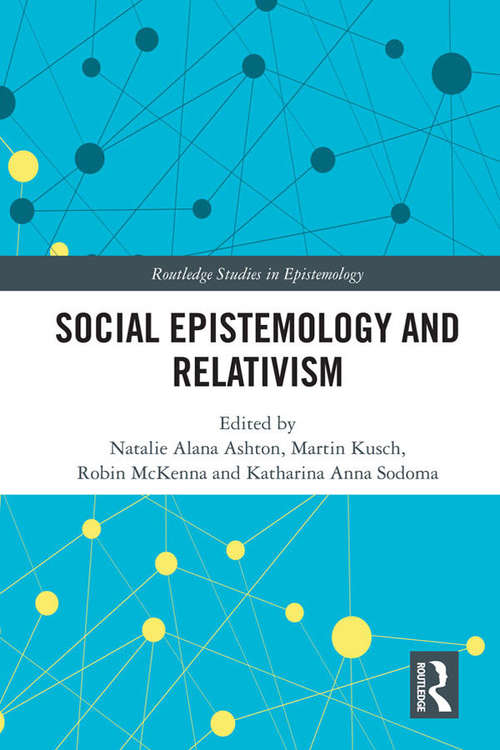 Social Epistemology and Relativism (Routledge Studies in Epistemology)