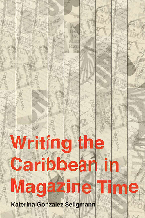 Book cover of Writing the Caribbean in Magazine Time (Critical Caribbean Studies)