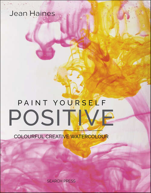 Book cover of Paint Yourself Positive: Colorful Creative Watercolour
